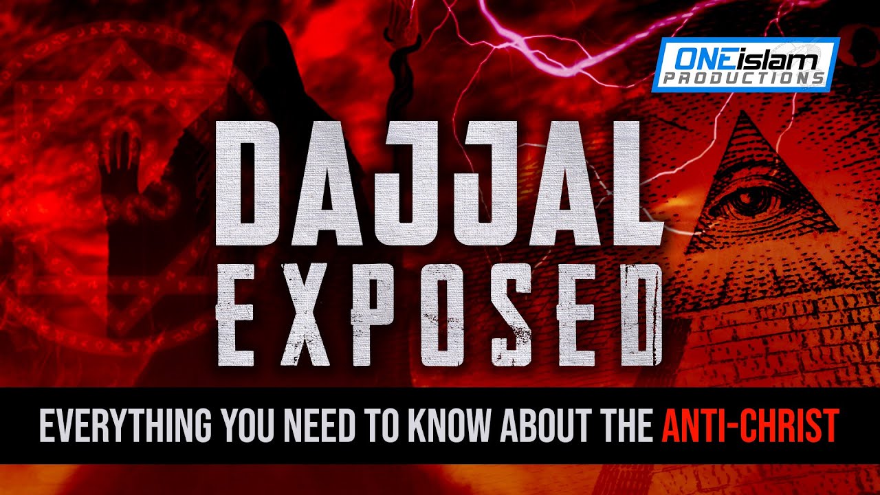 DAJJAL EXPOSED - EVERYTHING YOU NEED TO KNOW ABOUT THE ANTI-CHRIST