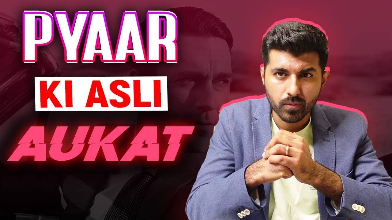 Pyaar ki Asli Aukaat Samjho | Logical Way of Seeing Love