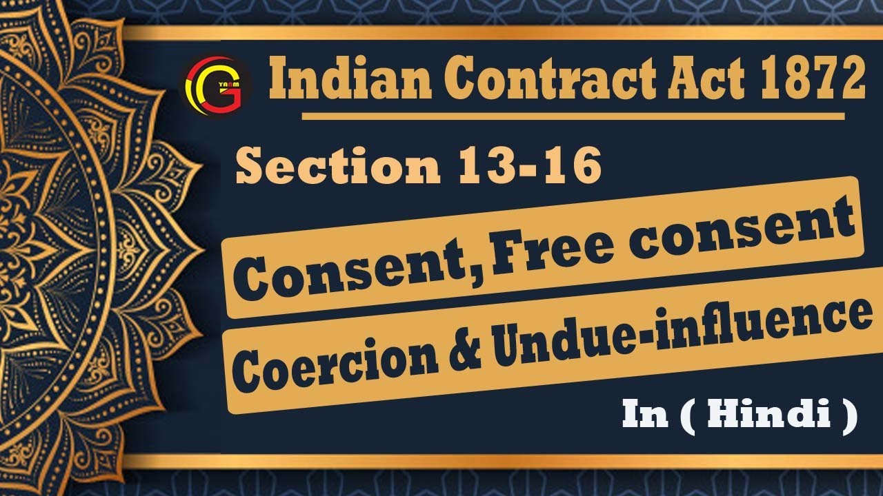 Indian Contract Act 1872: Consent, Free Consent ,coercion & Undue-influence ( section 13,14,15,16)