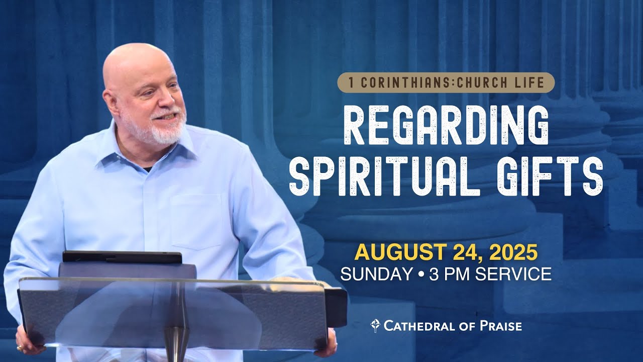Regarding Spiritual Gifts | David Sumrall | Sunday 3 PM | August 24, 2025