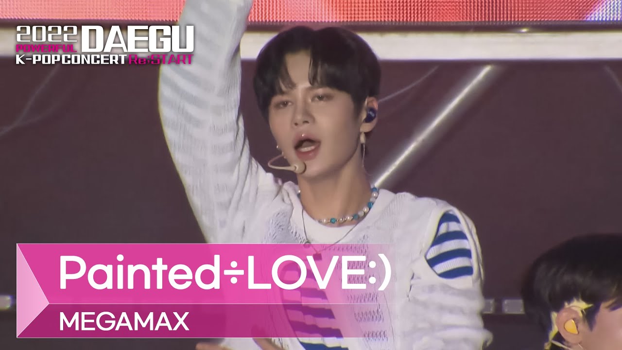 MEGAMAX - Painted÷LOVE:) (메가맥스 - 페인티드 러브) l 2022 POWERFUL DAEGU K-POP CONCERT