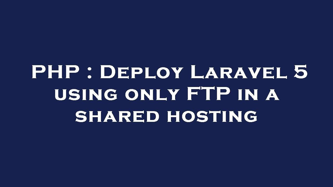 PHP : Deploy Laravel 5 using only FTP in a shared hosting