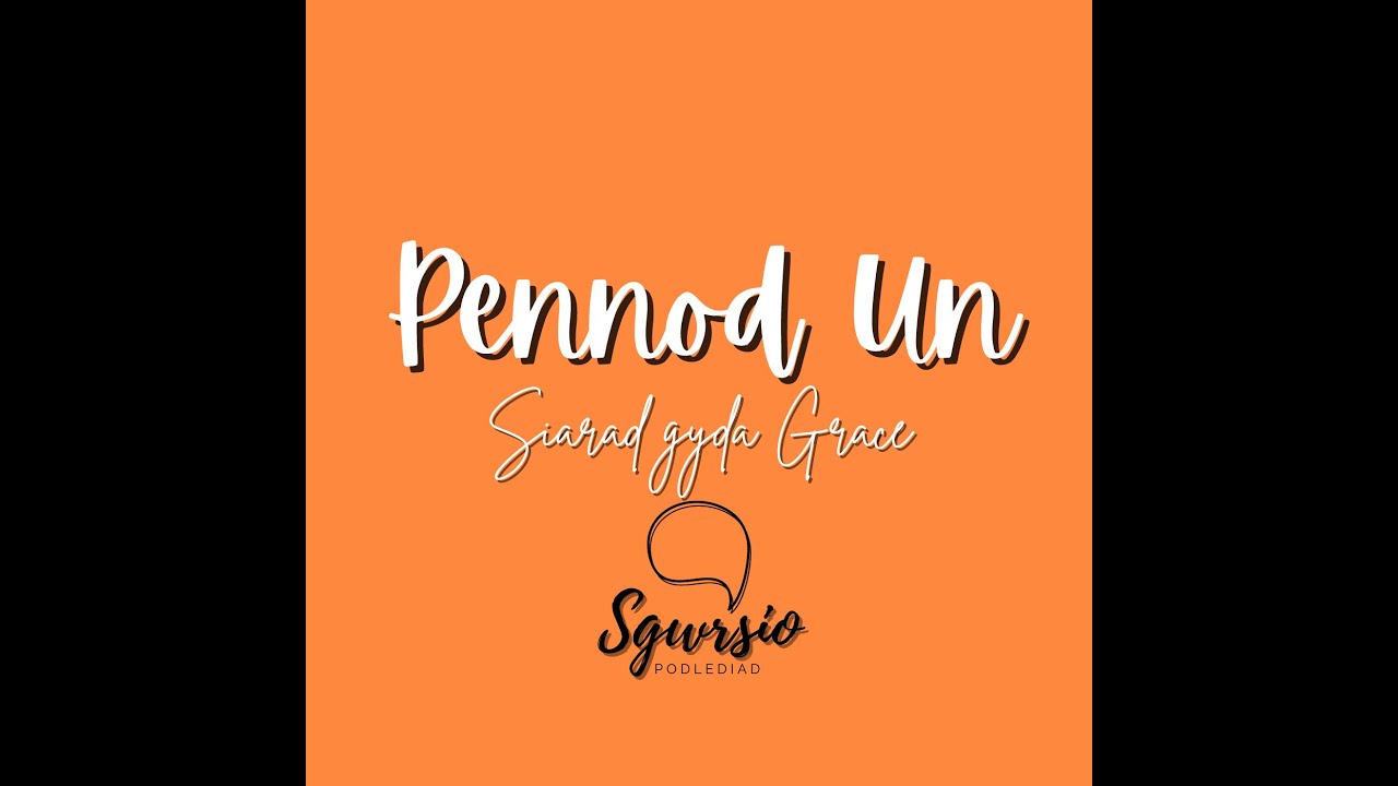 Sgwrsio (Welsh language podcast) Pennod 1 - Siarad gyda Grace - Episode 1 - Speaking with Grace