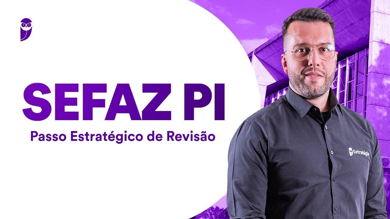 Concurso SEFAZ PI: Passo Estratégico de Revisão