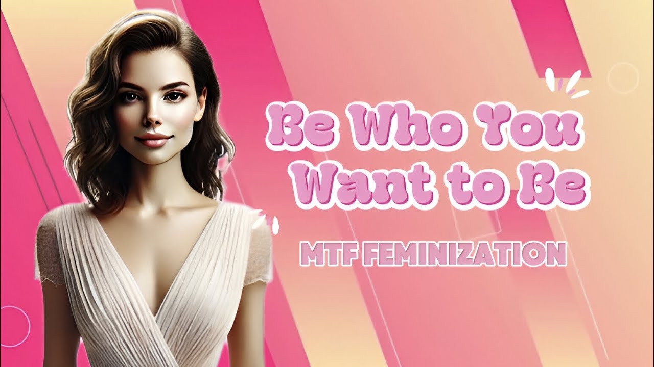Become Who You Want to Be - MTF Feminization Affirmations