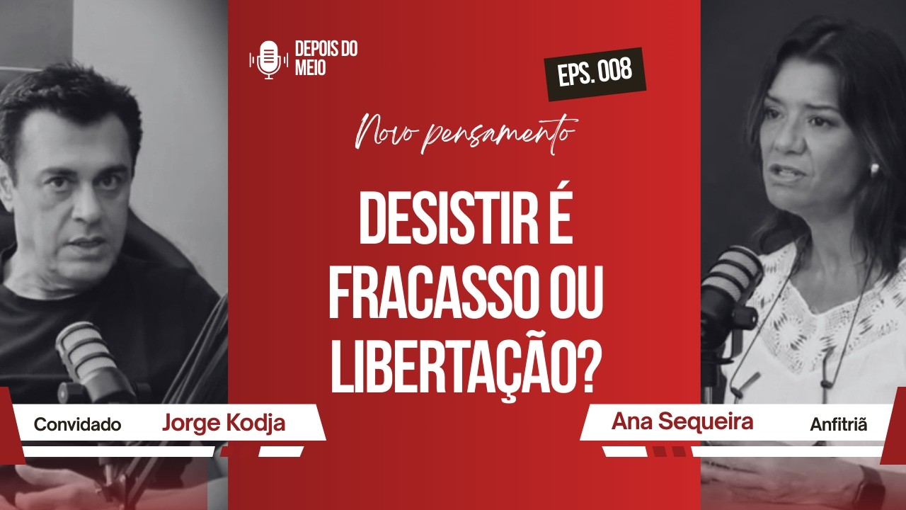 Desistir Não é Fracasso — É Libertação? | Com o Psicanalista Jorge Kodja | #EP008