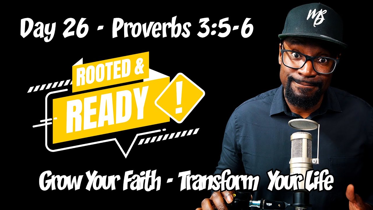 Day 26 Proverbs 3:5-6 | Are You Trusting God or Just Asking Him to Help? | Rooted & Ready