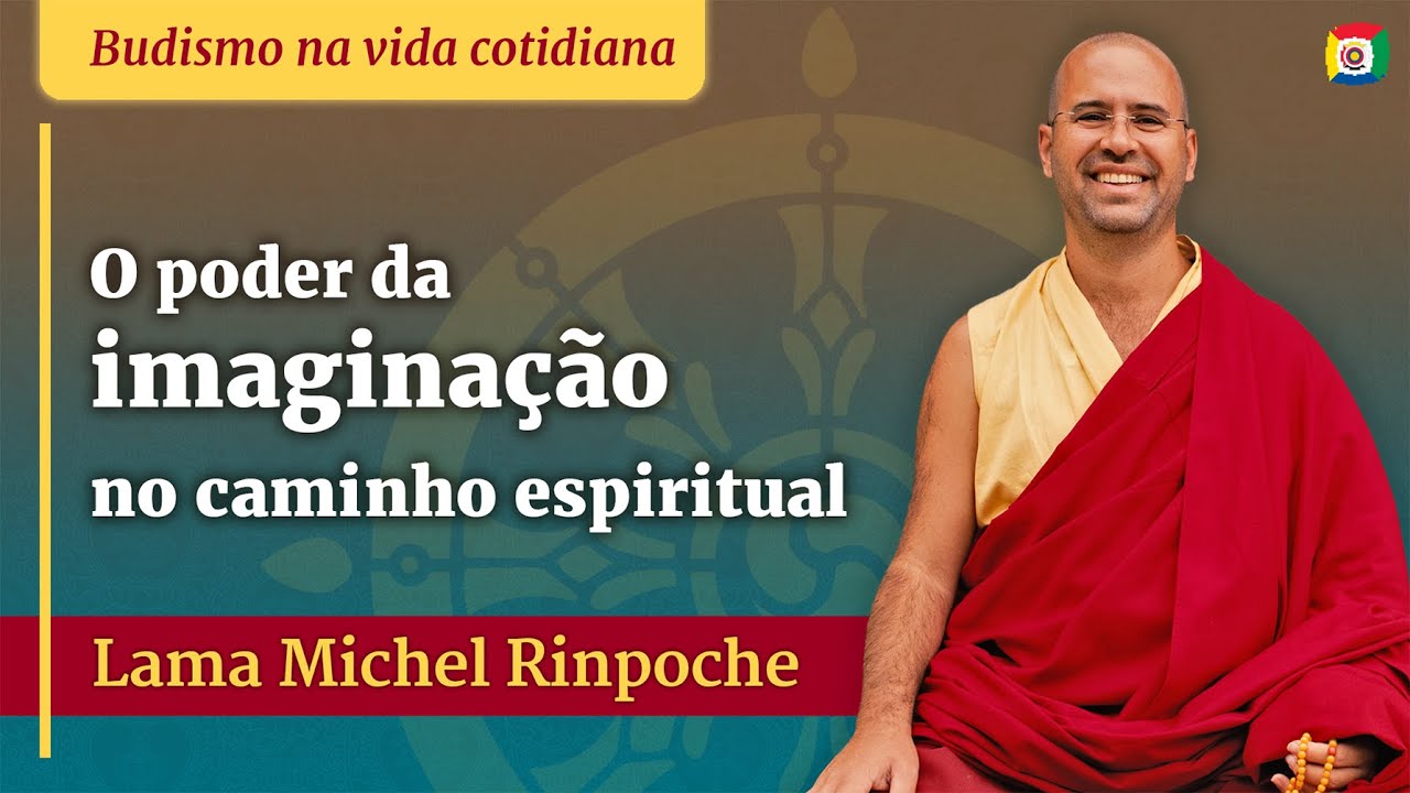 O poder da imaginação no caminho espiritual - Lama Michel Rinpoche