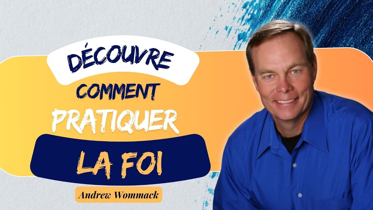 APPRENEZ COMMENT METTRE VOTRE FOI EN ACTION | Andrew Wommack