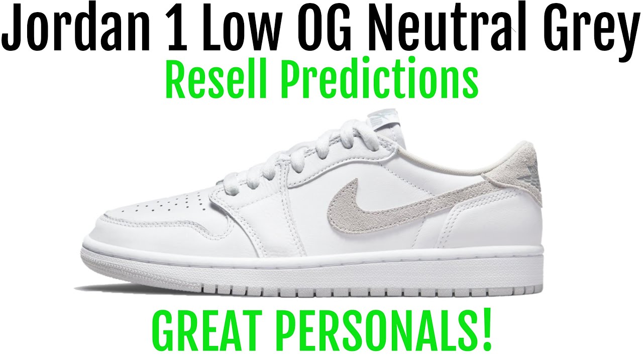 Jordan 1 Low OG Neutral Grey - Resell Predictions - Great Personals! Good Investment!