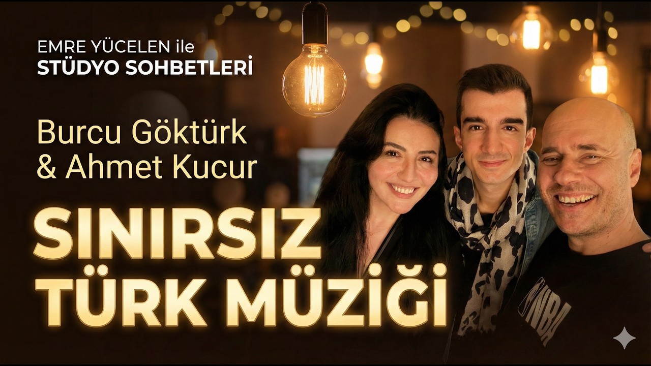 Burcu Göktürk ve Ahmet Kucur - Emre Yücelen ile Stüdyo Sohbetleri (SINIRSIZ TÜRK MÜZİĞİ)