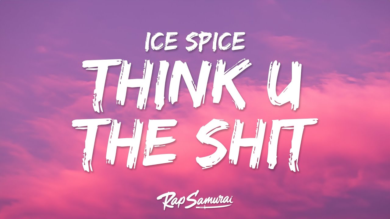 Ice Spice - Think U The Shit (Lyrics) 