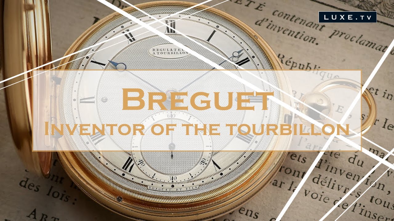 Breguet, inventor of the tourbillon - LUXE.TV