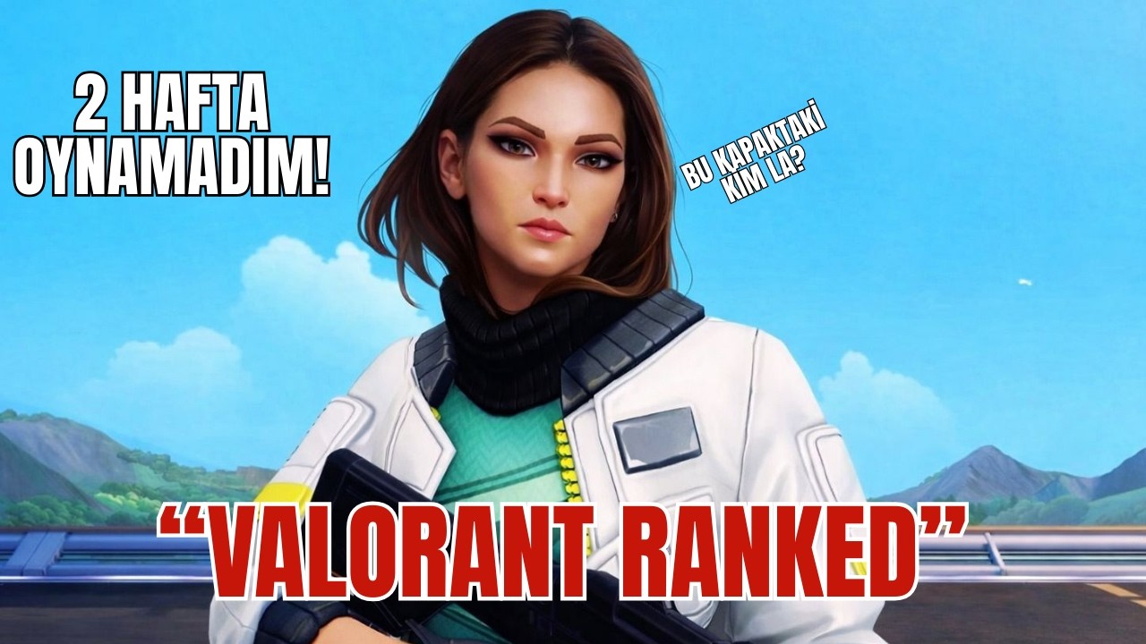 2 HAFTA VALORANT OYNAMADIM, HAYAT NE KADAR GÜZELDİ! | VALORANT RANKED