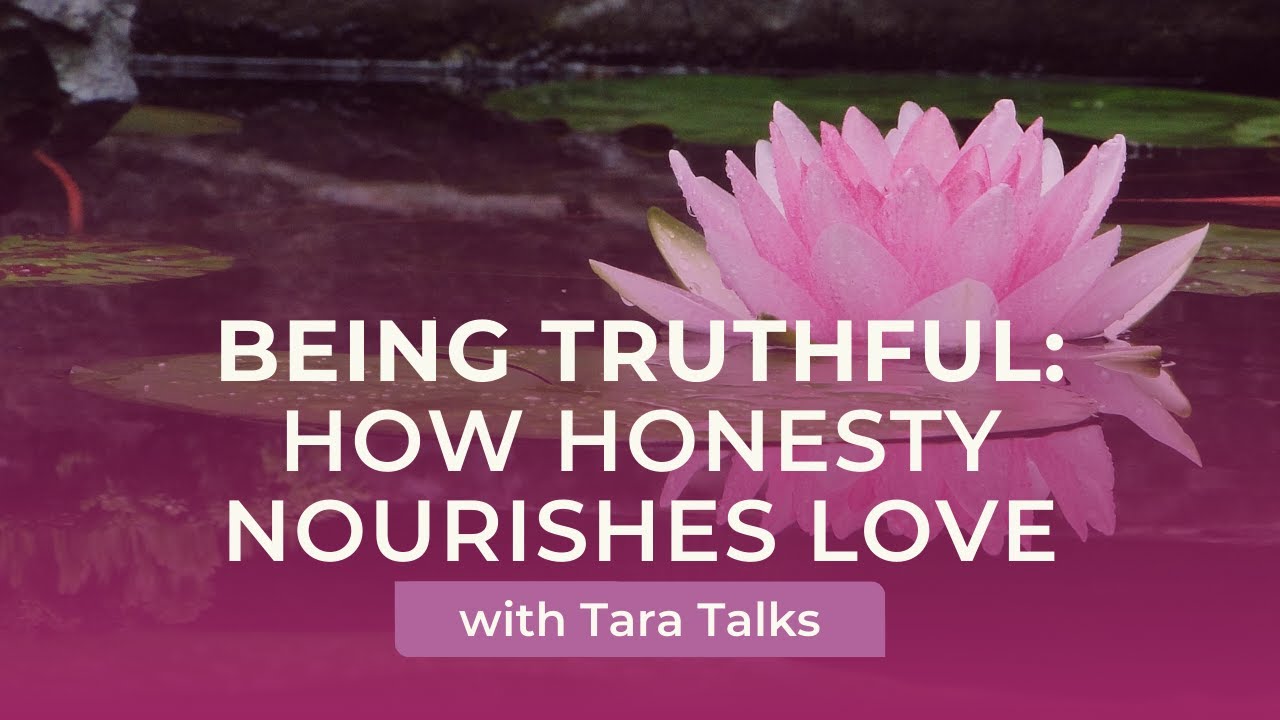 Being Truthful: How Honesty Nourishes Love with Tara Brach