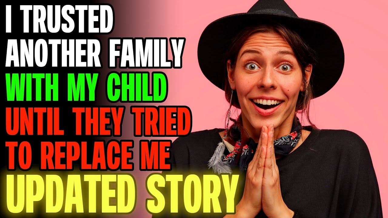 I Trusted Another Family With My Child Until They Tried To Replace Me r/Relationships