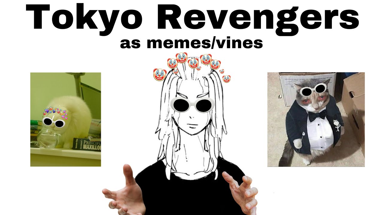 Tokyo Revengers as memes/vines (ft y/n) (spoilers)