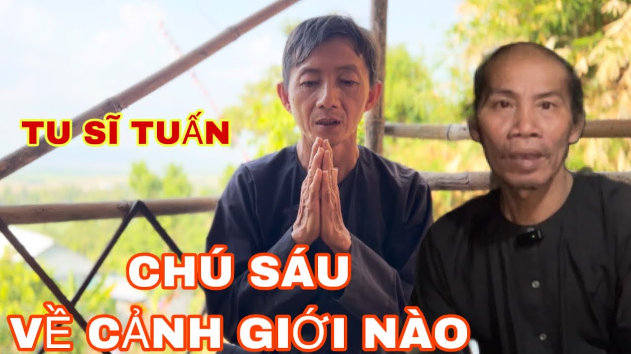 CHÚ SÁU MUM SẼ VỀ CẢNH GIỚI NÀO? TU SĨ TUẤN CHO BIẾT.