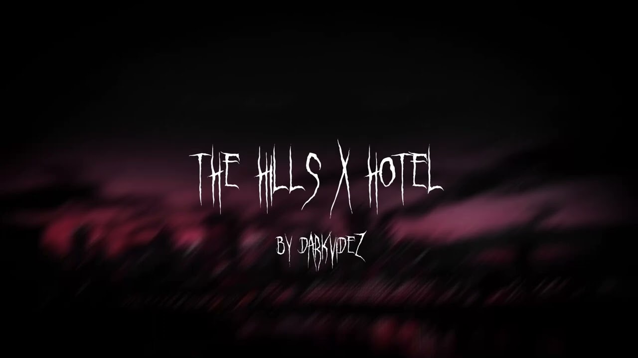 The Hills x Hotel (TikTok Remix) by darkvidez