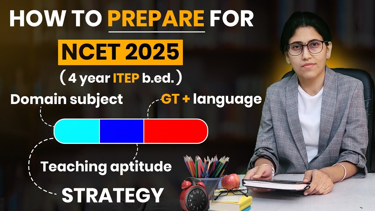 NCET 2025 Exam Strategy | How to prepare for NCET EXAM | ITEP 4 YR B.ED.