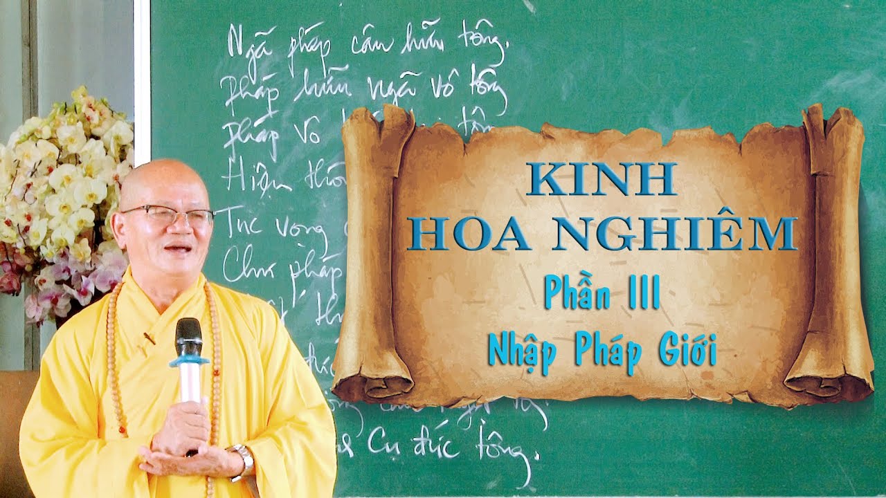KINH HOA NGHI&Ecirc;M. PHẦN 3: NHẬP PH&Aacute;P GIỚI. Th&iacute;ch Nguy&ecirc;n Hiền giảng
