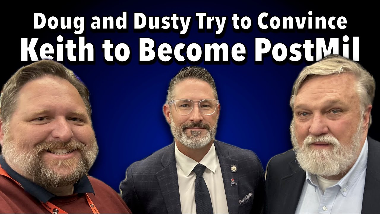 Doug Wilson and Dusty Deevers Try to Convince Keith to be PostMil