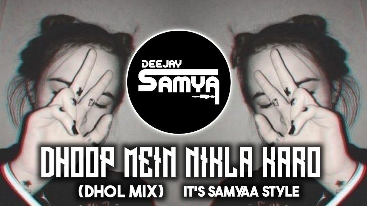 DHOOP MEIN NIKLA NA KARO - DHOL MIX - DJ SAMYAA NANDURBAR