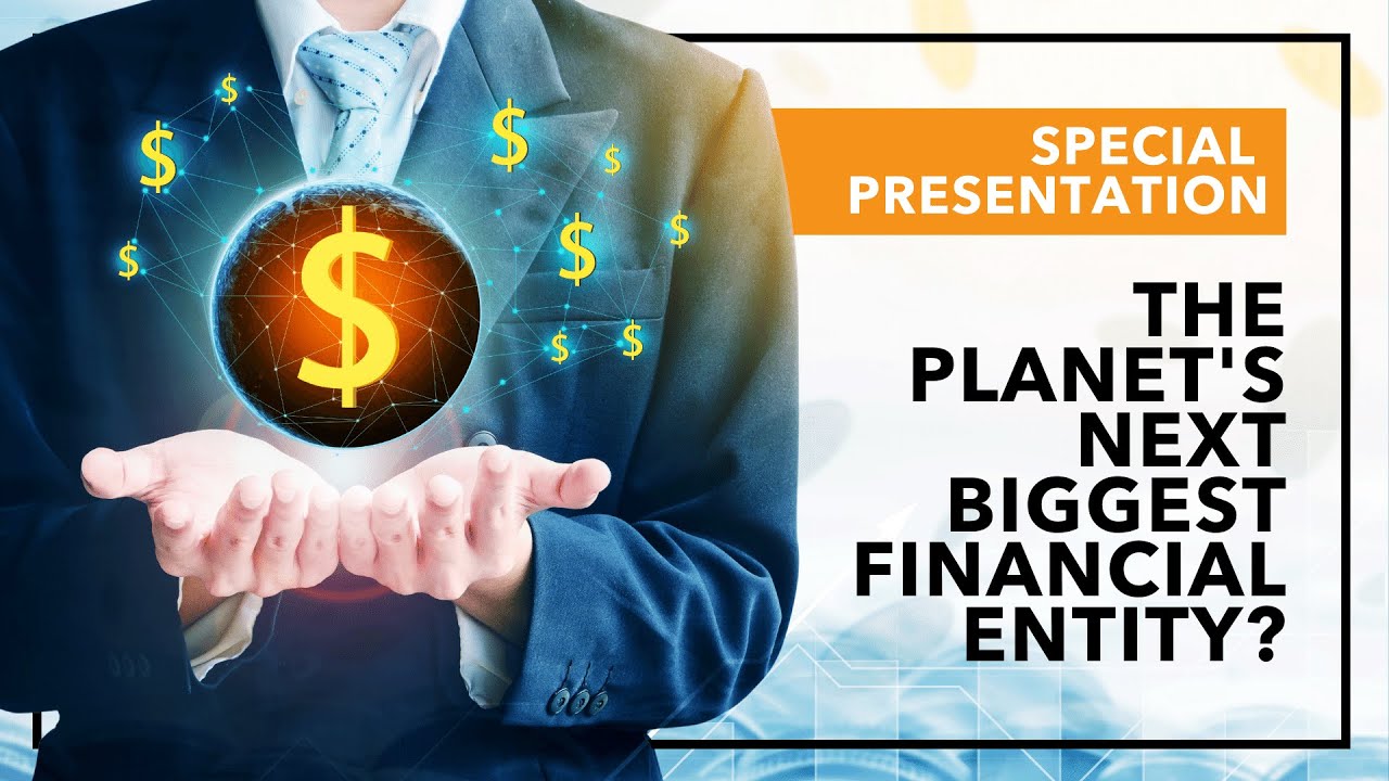 The Planet's Next Biggest Financial Entity?