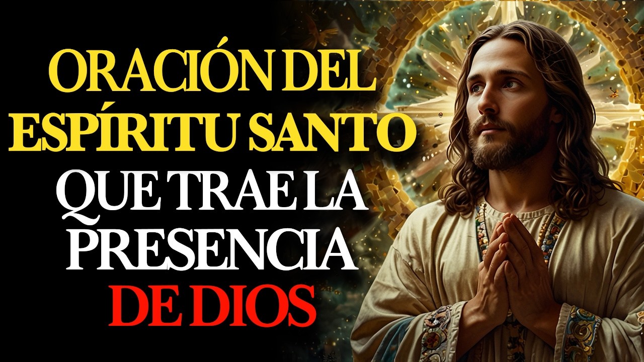 ORACIÓN PODEROSA AL ESPÍRITU SANTO QUE LLENARÁ TU VIDA CON LA PRESENCIA DE DIOS
