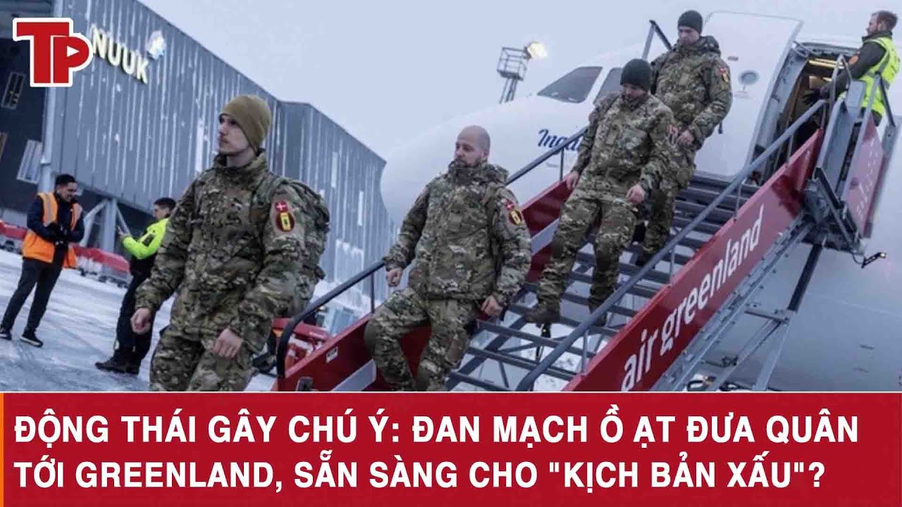Động thái gây chú ý: Đan Mạch ồ ạt đưa quân tới Greenland, sẵn sàng cho 