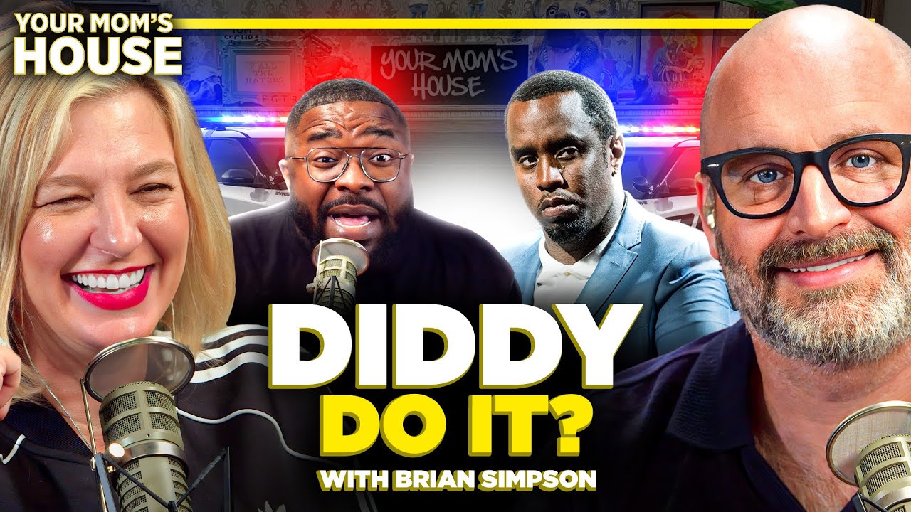 DIDDY Do It? w/ Brian Simpson | Your Mom's House Ep. 753