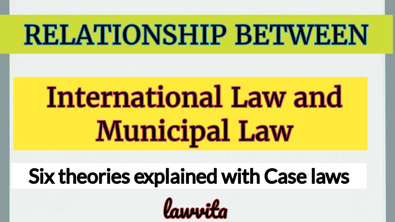 Relationship of International Law and Municipal Law/ International Law lecture notes Lawvita