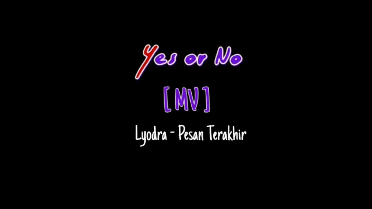 [ MV ] Yes Or No - Pesan Terakhir (Lyodra)