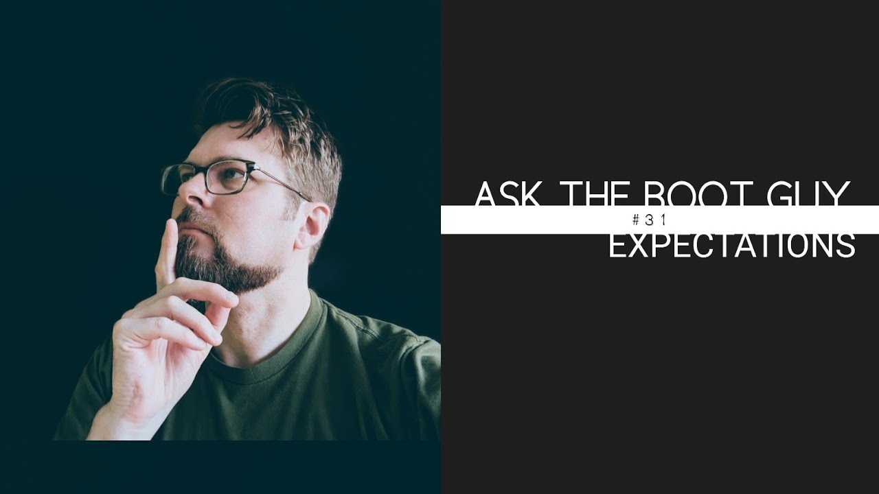 ASK THE BOOT GUY | #31 | expectations
