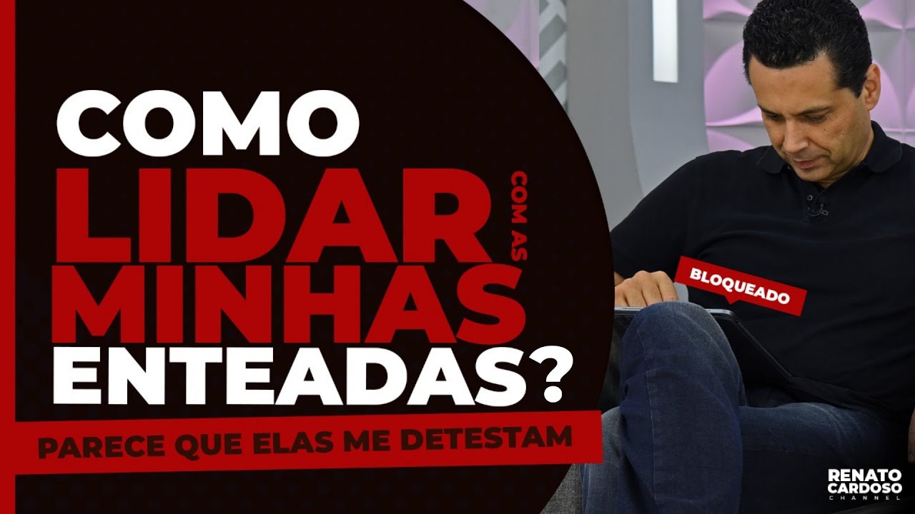 COMO LIDAR COM AS MINHAS ENTEADAS? (parece que elas me detestam😰)