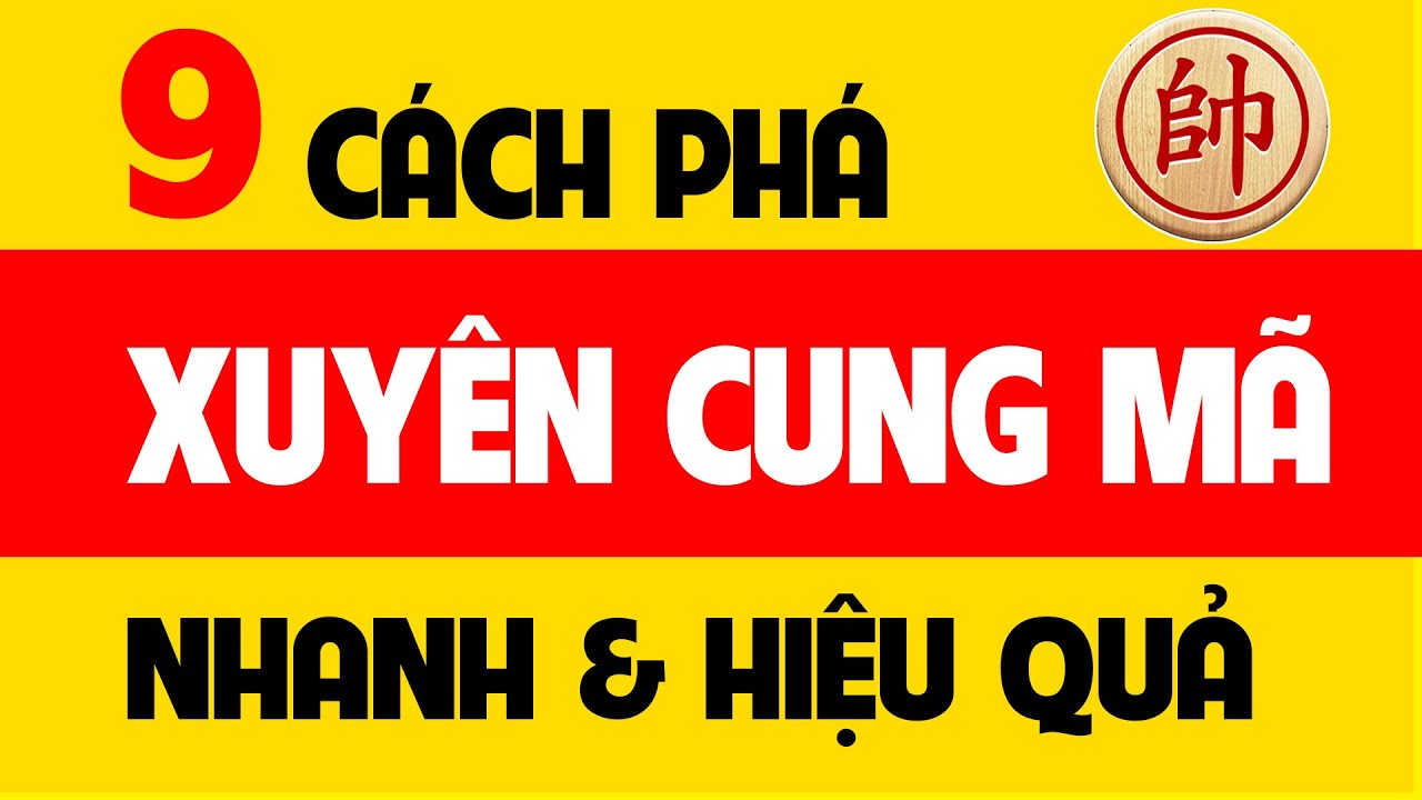 Khai cuộc cờ tướng hay nhất | 9 Cách phá Xuyên cung mã nhanh và hiệu quả.