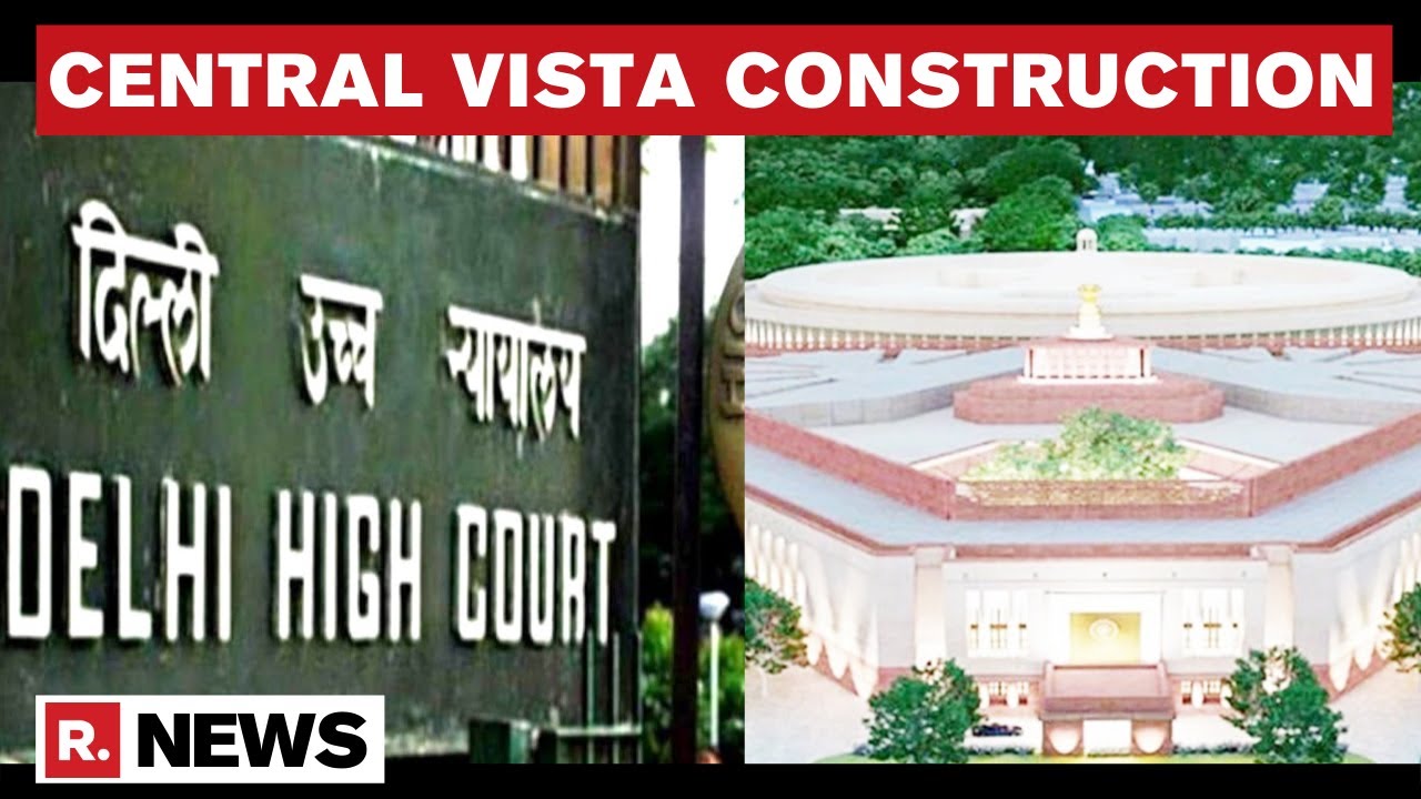 Central Vista: Delhi HC Slaps ₹1 Lakh Cost On Plea To Halt Construction Amid COVID-19 Pandemic