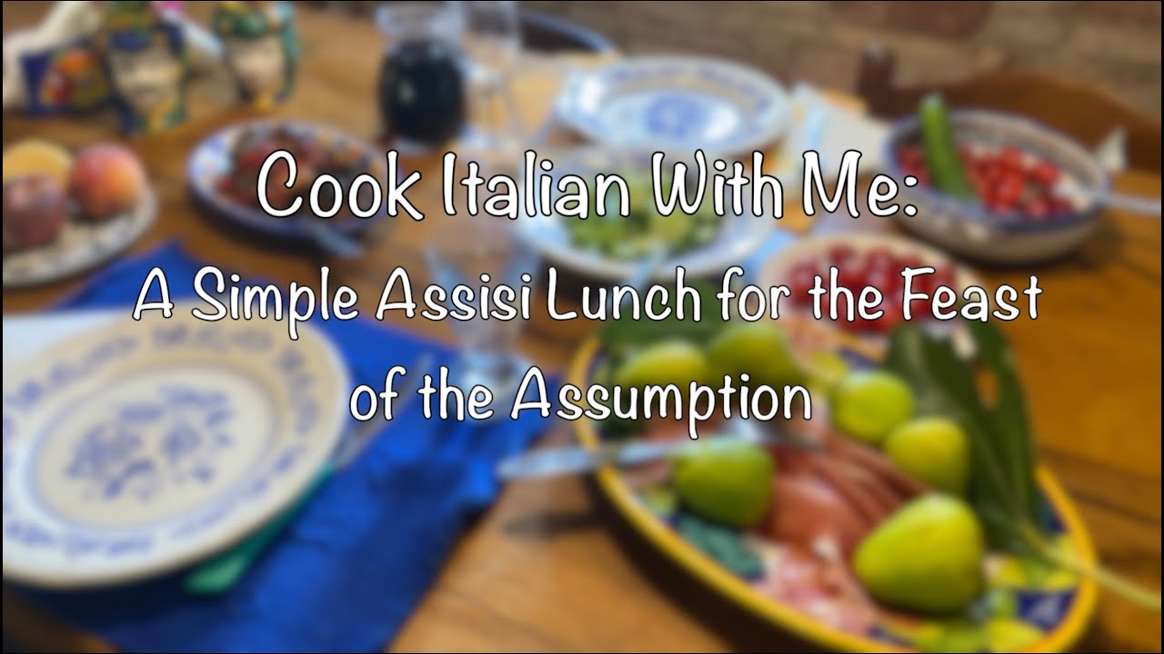 Cook Italian with Me: A Simple Assisi Lunch for the Feast of the Assumption