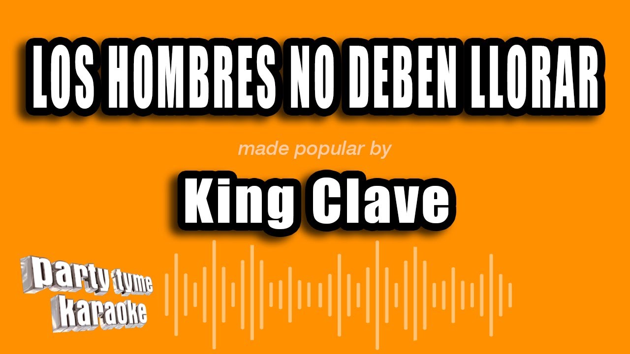 King Clave - Los Hombres No Deben Llorar (Versión Karaoke)