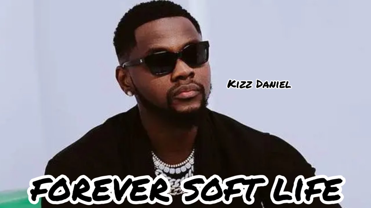 Kizz Daniel - Forever soft life (Lyrics Video)