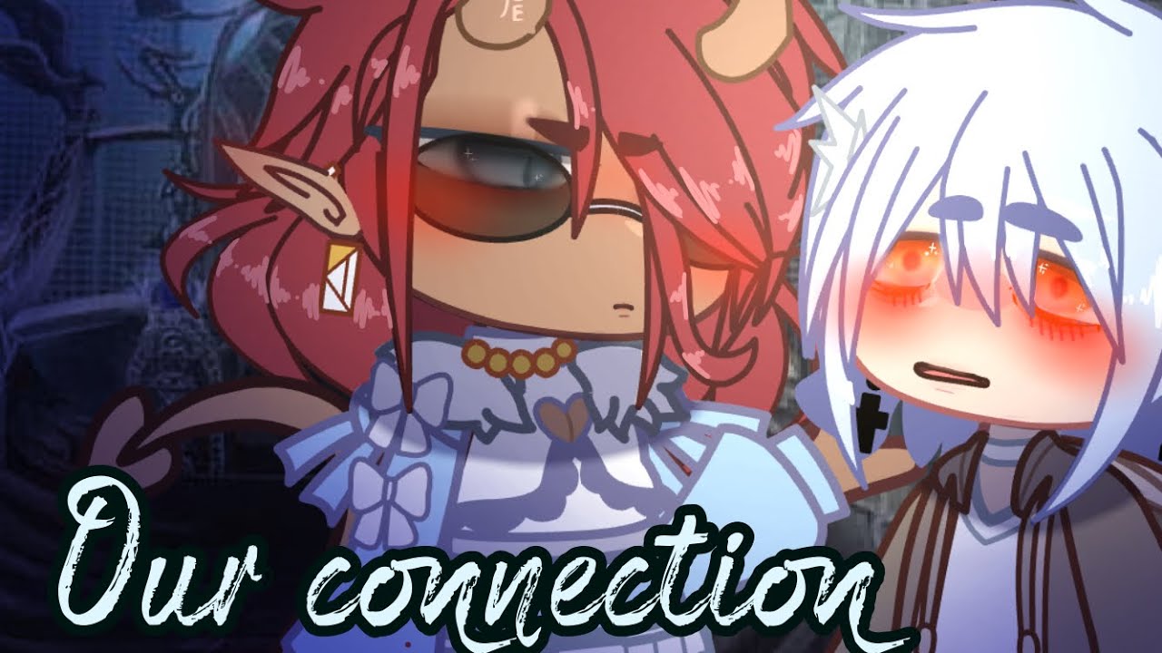 Our Connection[]GCMM[]BL[] READ PINNED COMMENT[]•Frappa •