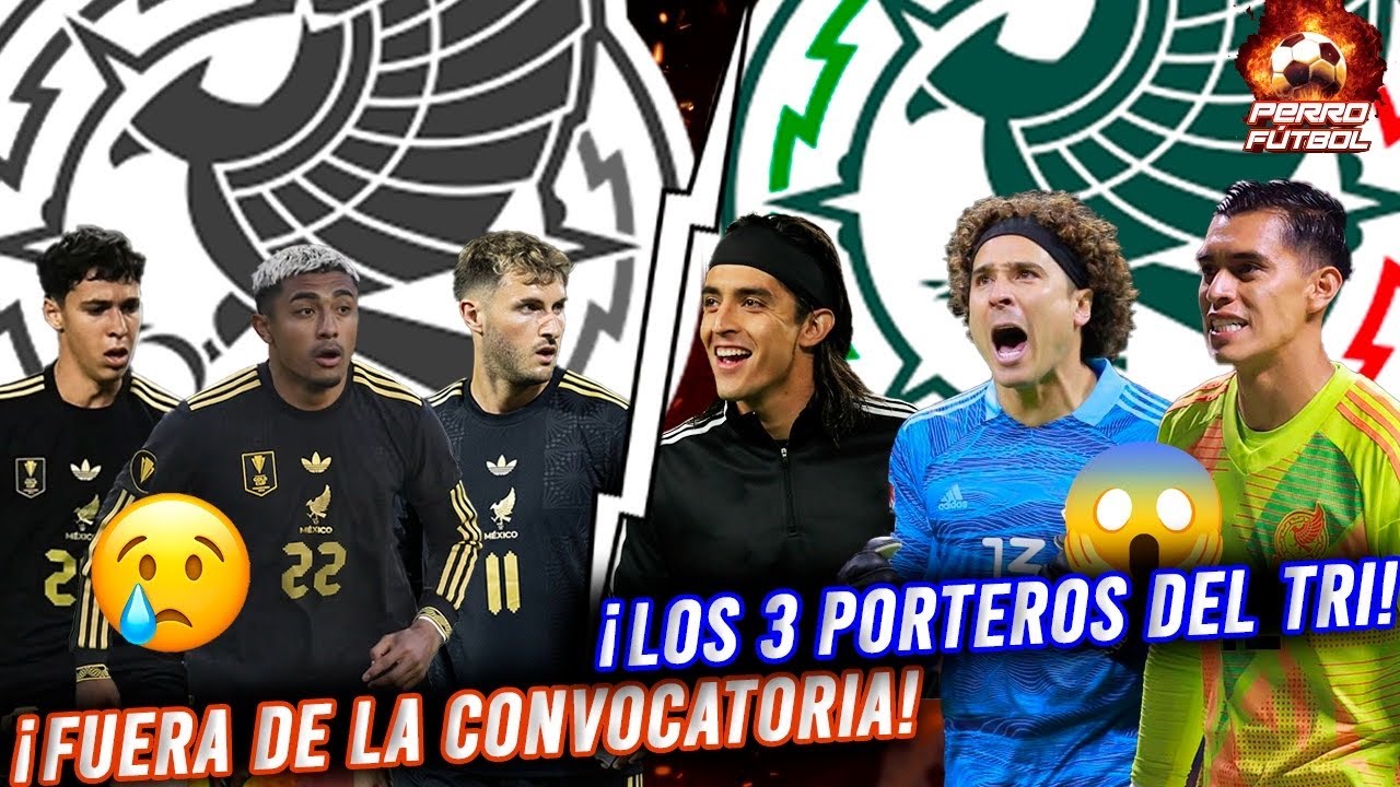 ¡OFICIAL! ¡3 NATURALIZADOS AL TRI! ¡AGUIRRE REVELA SUS 3 PORTEROS PARA EL MUNDIAL!