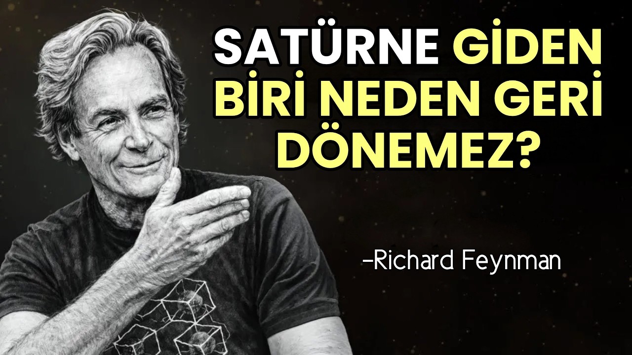 Sat&uuml;rn'e Giden Biri Asla Geri D&Ouml;NEMEZ - Feynman'ın &Uuml;rpertici A&ccedil;ıklaması | Richard Feynman