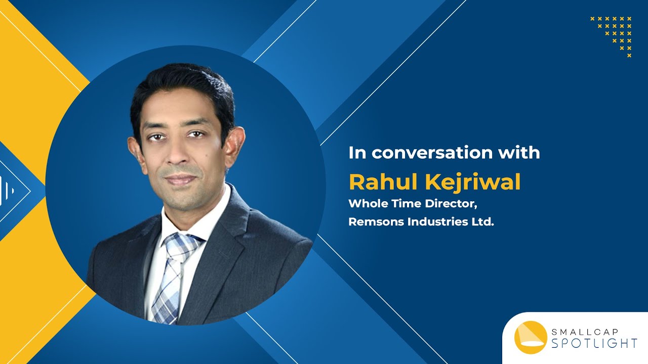 In conversation with Rahul Kejriwal, Whole-Time Director at Remsons Industries Ltd.