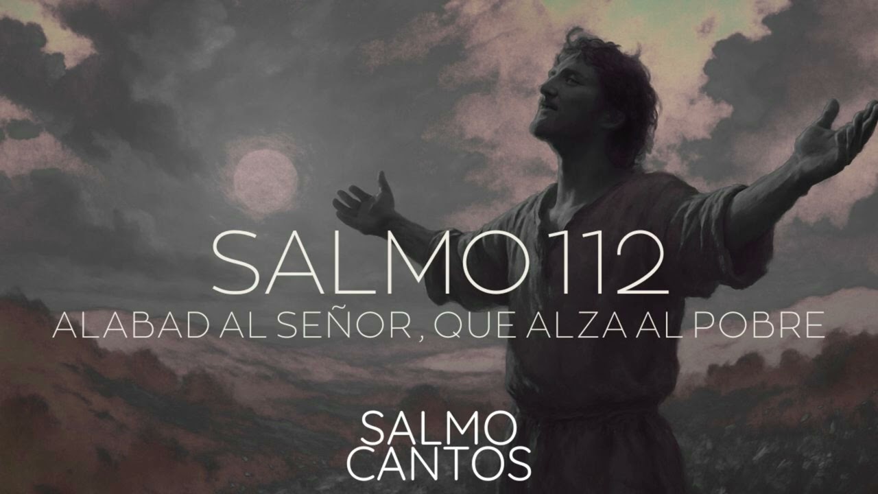 SALMO 112 - Alabad al Señor, que alza al pobre
