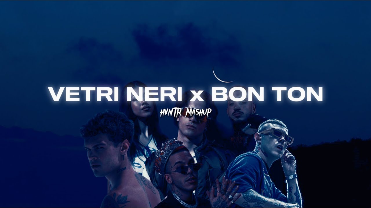 VETRI NERI x BON TON / Anna Pepe, Capo Plaza, Lazza, Blanco, Sfera Ebbasta (HVNTR mashup)