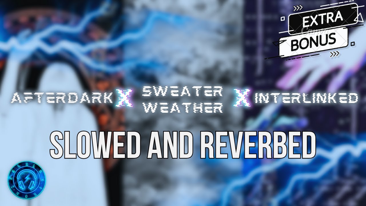 After Dark x Sweater Weather x Interlinked | Slowed & Reverbed Mashup | Bonus Elektronikel's Mashup
