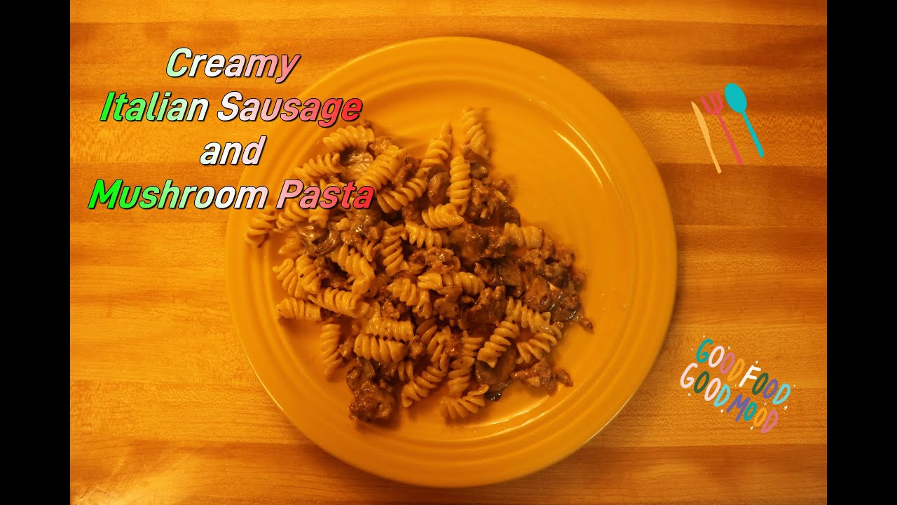 Creamy Italian Sausage and Mushroom Pasta