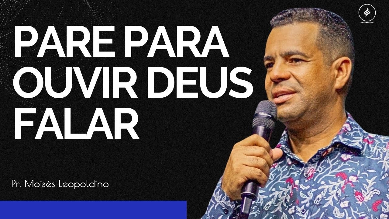 PR MOISÉS LEOPOLDINO I PARE PARA OUVIR DEUS FALAR