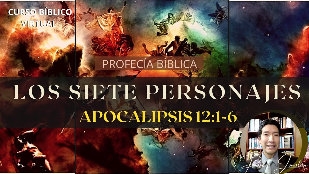 LOS  SIETE PERSONAJES | APOCALIPSIS 12:1-6